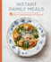 Instant Family Meals: Delicious Dishes From Your Slow Cooker, Pressure Cooker, Multicooker, and Instant Pot�: a Cookbook