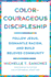 Color-Courageous Discipleship: Follow Jesus, Dismantle Racism, and Build Beloved Community