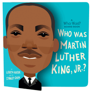 Who Was Martin Luther King, Jr. ? : a Who Was? Board Book
