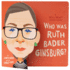 Who is Ruth Bader Ginsburg? : a Who Was? Board Book (Who Was? Board Books)