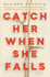 Catch Her When She Falls: a Novel