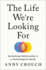 The Life We're Looking for: Reclaiming Relationship in a Technological World