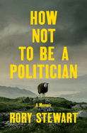 How Not to Be a Politician: a Memoir