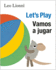 Vamos a Jugar (Let's Play, Spanish-English Bilingual Edition): Edici�n Biling�e Espa�ol/Ingl�s