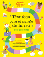 T? Cnicas Para El Manejo De La Ira: Gu? a Para Ni? Os / Anger Management Skills Workbook for Kids: 40 Fabulosas Actividades Para Ayudar a Los Ni? Os a Ca
