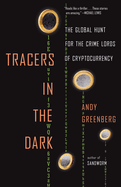 Tracers in the Dark: the Global Hunt for the Crime Lords of Cryptocurrency