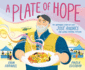 A Plate of Hope: the Inspiring Story of Chef Jos� Andr�s and World Central Kitchen