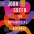 The Anthropocene Reviewed: Essays on a Human-Centered Planet