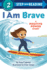I Am Brave: a Positive Power Story (Step Into Reading)