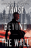 Those Beyond the Wall: a Novel