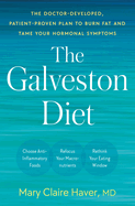 The Galveston Diet: the Doctor-Developed, Patient-Proven Plan to Burn Fat and Tame Your Hormonal Symptoms