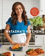 Natashas Kitchen: 100+ Easy Family-Favorite Recipes Youll Make Again and Again: a Cookbook