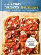 The Weekday Vegetarians Get Simple: Strategies and So-Good Recipes to Suit Every Craving and Mood: a Cookbook