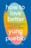 How to Love Better: the Path to Deeper Connection Through Growth, Kindness, and Compassion