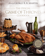 The Official Game of Thrones Cookbook: Recipes From King's Landing to the Dothraki Sea (a Song of Ice and Fire)