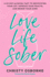 Love Life Sober: a 40-Day Alcohol Fast to Rediscover Your Joy, Improve Your Health, and Renew Your Mind