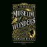 Miss Peregrine's Museum of Wonders: an Indispensable Guide to the Dangers and Delights of the Peculiar World for the Instruction of New Arrivals (Miss Peregrine's Peculiar Children)