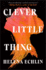 Clever Little Thing: a Novel