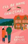 Ill Be Home for Christmas: the New Cosy, Second Chance Christmas Romance From the Bestselling Author of the Twelve Dates of Christmas