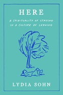 Here: a Spirituality of Staying in a Culture of Leaving