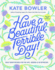 Have a Beautiful, Terrible Day! : Daily Meditations for the Ups, Downs & in-Betweens