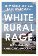 White Rural Rage: the Threat to American Democracy
