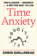 Time Anxiety: the Illusion of Urgency and a Better Way to Live