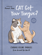 Cat Got Your Tongue? : Curious Feline Phrases From Around the World