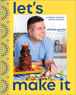 Let's Make It! : a Mexican-American Culinary Adventure