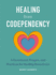 Healing From Codependency: a Devotional With Prayers and Practices for Healthy Boundaries