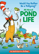 Would You Rather Be a Pollywog? All About Pond Life (the Cat in the Hat's Learning Library)