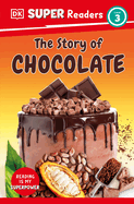 Dk Super Readers Level 3 the Story of Chocolate