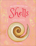 An Anthology of Shells: a Collection of Fascinating Shells From Around the World (Dk Little Anthologies)