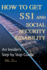 How to Get Ssi & Social Security Disability: an Insider's Step By Step Guide