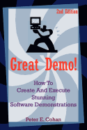 Great Demo! How to Create and Execute Stunning Software Demonstrations: Third Edition