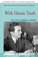 With Heroic Truth: the Life of Edward R. Murrow