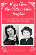 Patsy Cline Our Father's Other Daughter the Never Before Told Story of Country Music Legend Patsy Cline's Real Father and Her Unknown Family