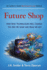 Future Shop: How New Technologies Will Change the Way We Shop and What We Buy