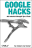 Google Hacks: 100 Industrial-Strength Tips & Tools
