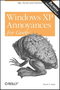 Windws Xp Annoyances for Geeks: Tips, Secrets and Solutions 2nd Edition