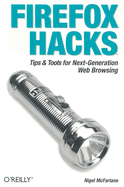 Firefox Hacks: Tips & Tools for Next-Generation Web Browsing