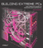 Building Extreme Pcs: the Complete Guide to Modding and Custom Pcs