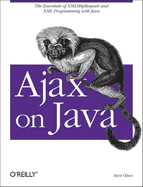 Ajax on Java: the Essentials of Xmlhttprequest and Xml Programming With Java