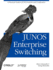 Junos Enterprise Switching: a Practical Guide to Junos Switches and Certification