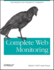 Complete Web Monitoring: Watching Your Visitors, Performance, Communities, and Competitors