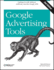 Google Advertising Tools: Cashing in With Adsense, Adwords, and the Google Apis