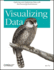Visualizing Data: Exploring and Explaining Data With the Processing Environment