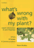 What's Wrong With My Plant? : Expert Information at Your Fingertips Pests * Diseases * Common Problems