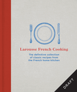 Larousse French Cooking: the Definitive Collection of Classic Recipes From the French Home Kitchen