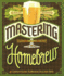 Mastering Homebrew: the Complete Guide to Brewing Delicious Beer